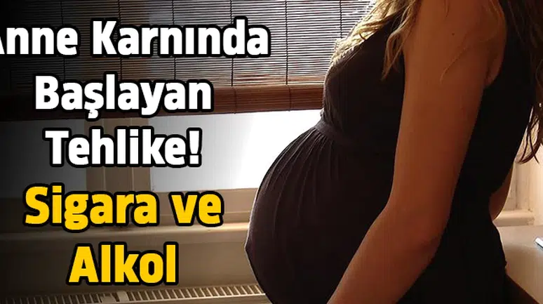 Anne karnında başlayan tehlike! Sigara ve alkol
