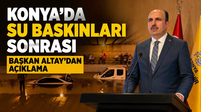 Konya’da su baskınları sonrası Başkan Altay’dan açıklama