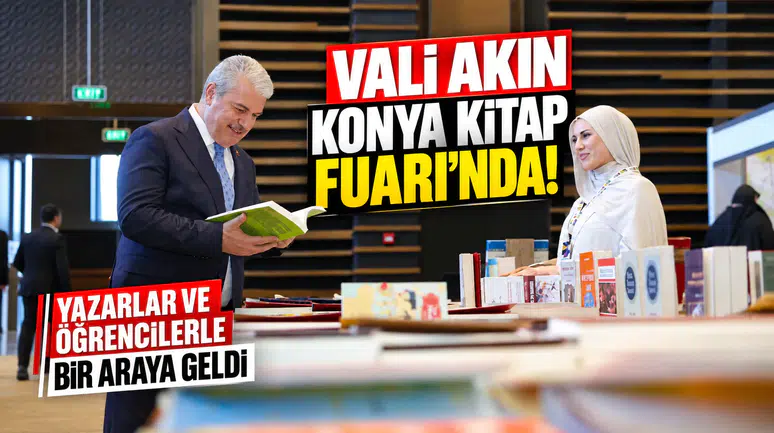 Vali Akın Konya Kitap Fuarı’nda! Yazarlar ve öğrencilerle bir araya geldi