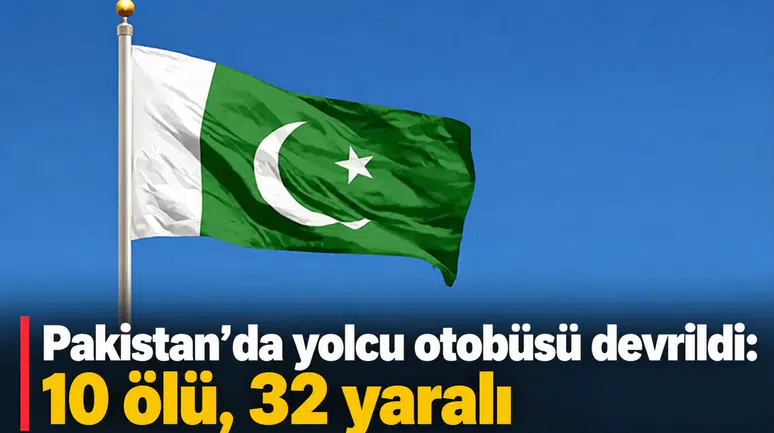 Pakistan'da yolcu otobüsü devrildi: 10 ölü, 32 yaralı