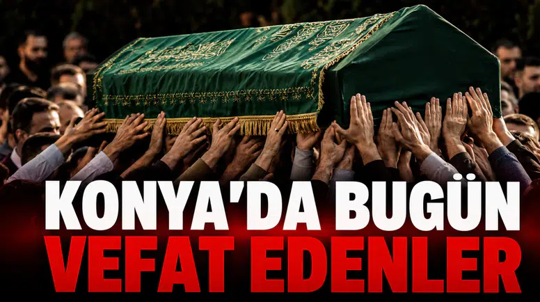 Konya’da Bugün Vefat Edenler: 9 Haziran 2026