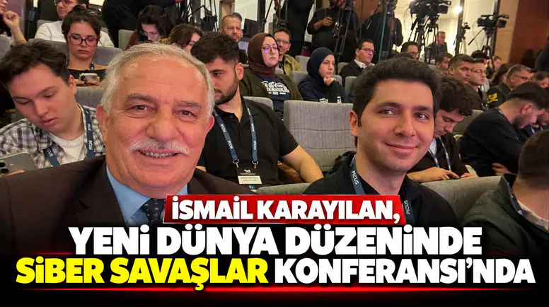 İSMAİL KARAYILAN, YENİ DÜNYA DÜZENİNDE SİBER SAVAŞLAR KONFERANSI'NDA