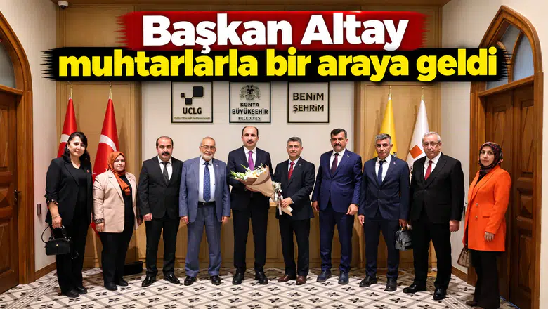Başkan Altay Muhtarlarla Bir Araya Geldi