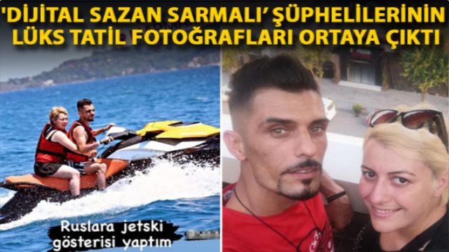 'Dijital Sazan Sarmalı’ şüphelilerinin lüks tatil fotoğrafları