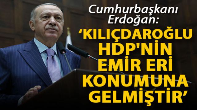 Kılıçdaroğlu, HDP'nin emir eri konumuna gelmiştir