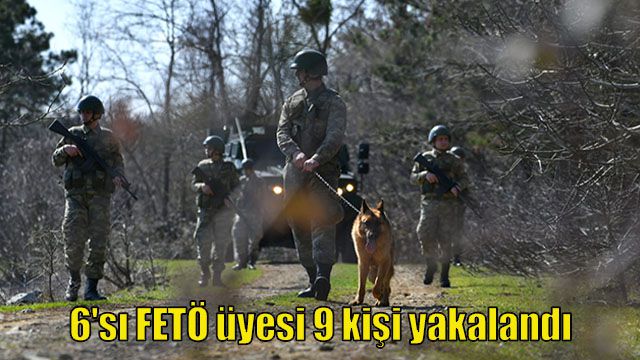 6'sı FETÖ üyesi 9 kişi yakalandı