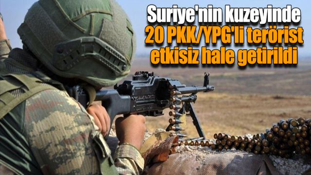 Suriye'nin kuzeyinde 20 PKK/YPG'li terörist etkisiz hale getirildi