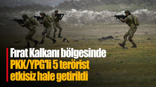 Fırat Kalkanı bölgesinde PKK/YPG'li 5 terörist etkisiz hale getirildi