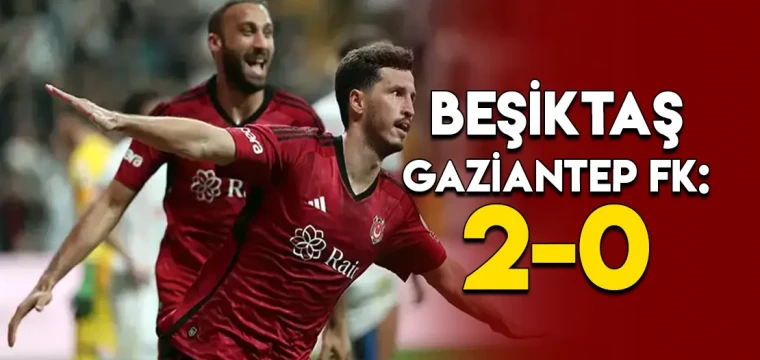 Spor yazarlarından Beşiktaş-Gaziantep maçı yorumu