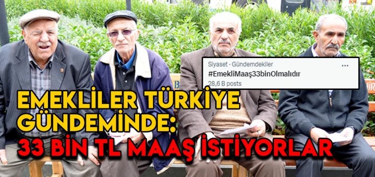 Emekliler Türkiye gündemine oturdu: 33 bin TL maaş istiyorlar!