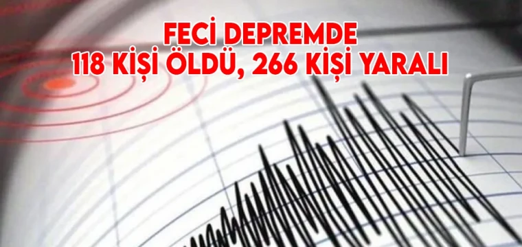 Feci depremde 118 kişi öldü, 266 kişi yaralı