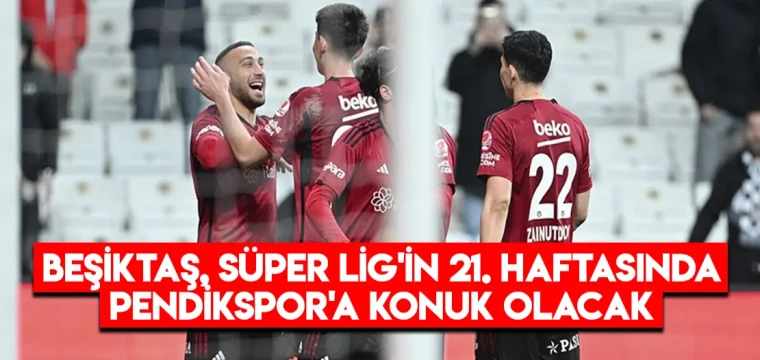 Beşiktaş, 21. Haftada Pendikspor'a Konuk Olacak