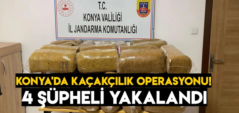 Konya'da kaçakçılık operasyonu: 4 şüpheli yakalandı!