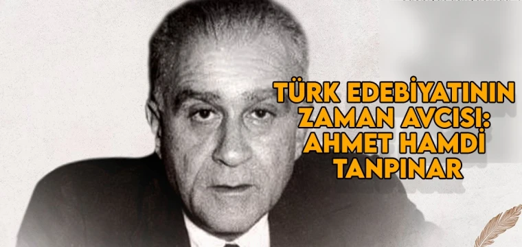 Türk edebiyatının zaman avcısı: Ahmet Hamdi Tanpınar