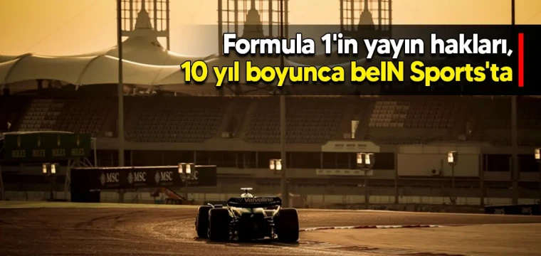 Formula 1'in yayın hakları, 10 yıl boyunca beIN Sports'ta