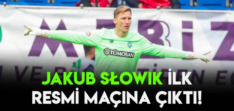 Jakub Słowik ilk resmi maçına çıktı!