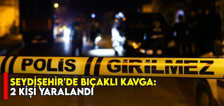 Seydişehir'de bıçaklı kavga: 2 kişi yaralandı