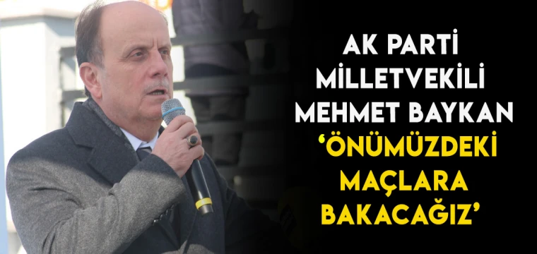 AK Parti Konya Vekili Baykan: Önümüzdeki maçlara bakacağız!