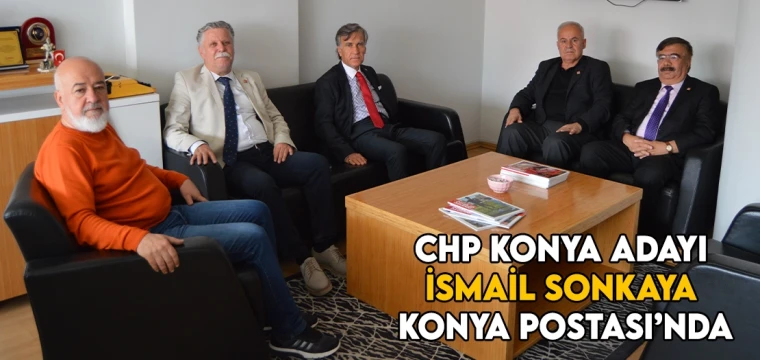CHP Konya adayı İsmail Sonkaya Konya Postası’nda