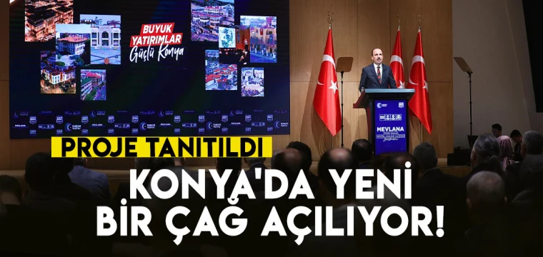 Konya'da tarihi dönüşüm başlıyor: Yeni bir çağ açılacak!