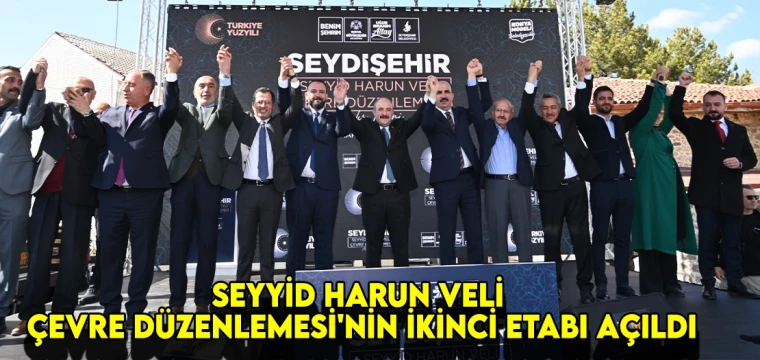 Seyyid Harun Veli Çevre Düzenlemesi'nin ikinci etabı açıldı