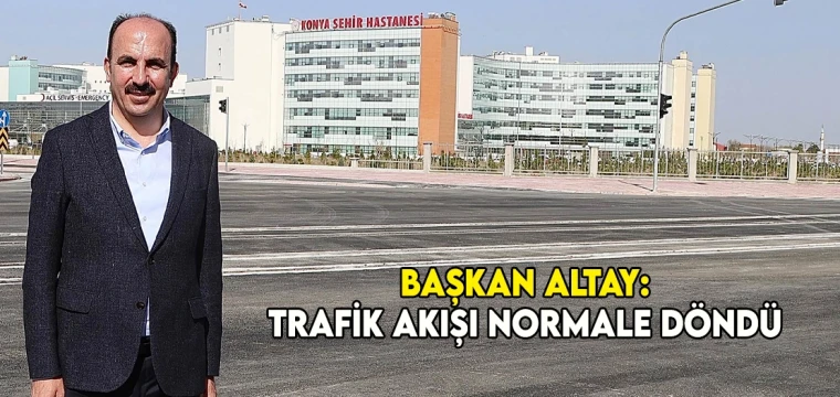 Başkan Altay: Trafik akışı normale döndü