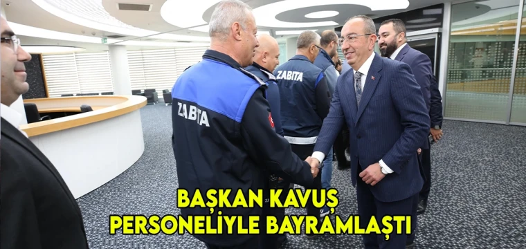 Başkan Kavuş personeliyle bayramlaştı