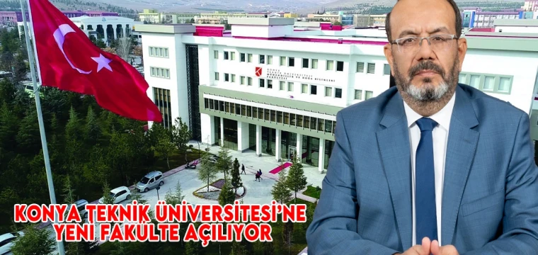 Konya Teknik Üniversitesi’ne yeni fakülte açılıyor