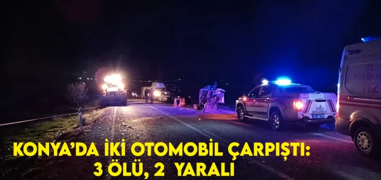 Konya’da iki otomobilin çarpıştı: 3 ölü, 2  yaralı