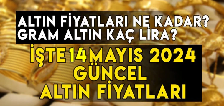 14 Mayıs gram, çeyrek, yarım, tam, Cumhuriyet, ons altın fiyatları ne kadar, kaç TL?