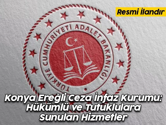 Konya Ereğli Ceza İnfaz Kurumu: Hükümlü ve Tutuklulara Sunulan Hizmetler