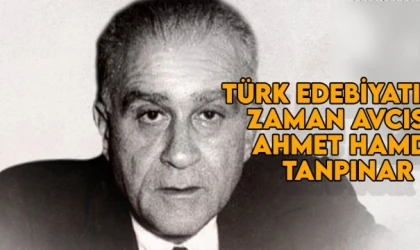 Türk edebiyatının zaman avcısı: Ahmet Hamdi Tanpınar