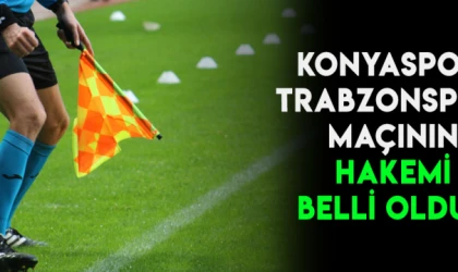 Konyaspor- Trabzonspor maçının hakemi belli oldu!