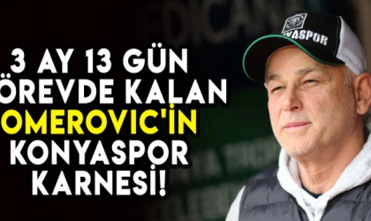 3 ay 13 gün görevde kalan Omerovic'in Konyaspor karnesi!