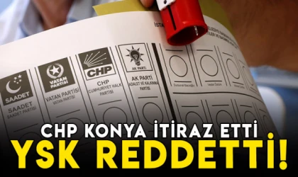CHP Konya itiraz etti, YSK reddetti!