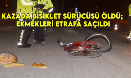 Kazada bisiklet sürücüsü öldü; ekmekleri etrafa saçıldı
