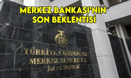 Merkez Bankası’nın son beklentisi