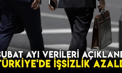 Şubat ayı verileri açıklandı: Türkiye'de işsizlik azaldı