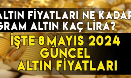8 Mayıs gram, çeyrek, yarım, tam, Cumhuriyet, ons altın fiyatları ne kadar, kaç TL?