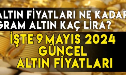 9 Mayıs gram, çeyrek, yarım, tam, Cumhuriyet, ons altın fiyatları ne kadar, kaç TL?