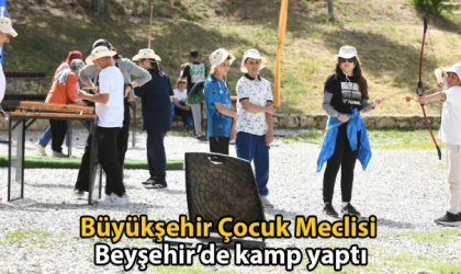 Büyükşehir Çocuk Meclisi Beyşehir’de kamp yaptı