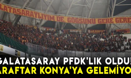 Galatasaray PFDK'lık oldu! Taraftar Konya'ya gelemiyor!