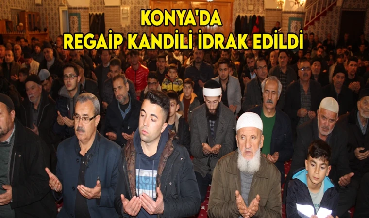 Konya'da Regaip Kandili idrak edildi